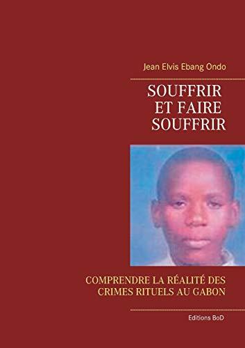 SOUFFRIR ET FAIRE SOUFFRIR | 9782322127054 | EBANG ONDO, JEAN ELVIS