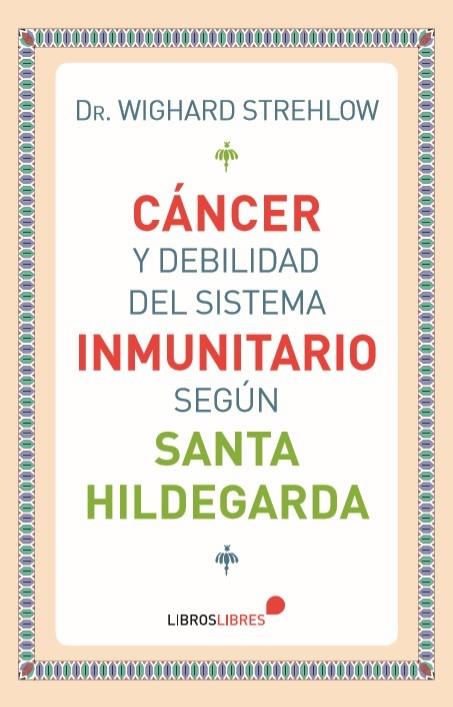 CÁNCER Y DELIBILIDAD DEL SISTEMA INMUNITARIO SEGÚN SANTA HILDEGARDA DE BINGEN | 9788415570745 | STREHLOW, WIGHARD