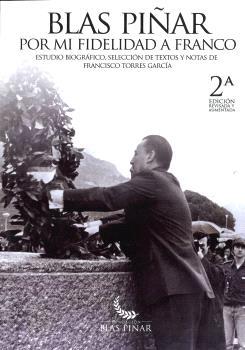 BLAS PIÑAR POR MI FIDELIDAD A FRANCO (2ª EDICIÓN) | 9791399155136 | TORRES GARCÍA, FRANCISCO