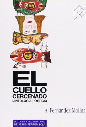 CUELLO CERCENADO, EL. ANTOLOGÍA POÉTICA (1951-1986). | 9788477332961 | FERNÁNDEZ MOLINA, ANTONIO