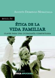 ÉTICA DE LA VIDA FAMILIAR. CLAVES PARA UNA CIUDADANÍA COMUNITARIA | 9788433020451 | DOMINGO MORATALLA, AGUSTÍN