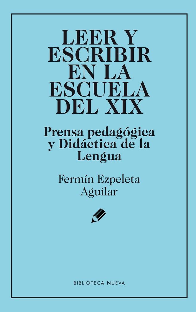 LEER Y ESCRIBIR EN LA ESCUELA DEL XIX | 9788416938896 | EZPELETA AGUILAR, FERMIN