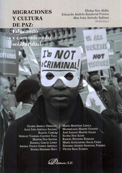 MIGRACIONES Y CULTURA DE PAZ. EDUCANDO Y COMUNICANDO SOLIDARIDAD. | 9788415455349 | NOS ALDÁS, ELOÍSA / SANDOVAL FORERO, EDUARDO ANDRÉS / ARÉVALO SALINAS, ALEX IVÁN