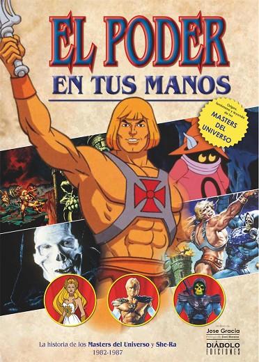 PODER EN TUS MANOS, EL. LA HISTORIA DE LOS MASTERS DEL UNIVERSO Y SHE-RA (1982-1987)  | 9788418320378 | GARCÍA, JOSÉ