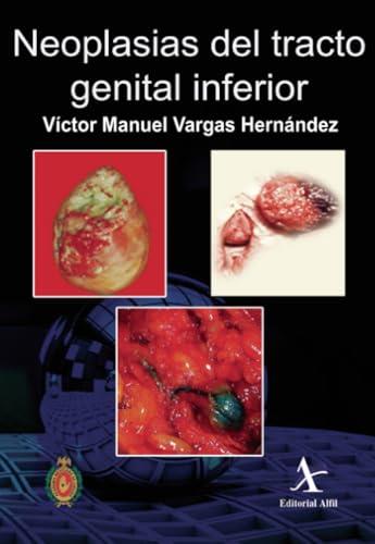 NEOPLASIAS DEL TRACTO GENITAL INFERIOR | 9786077412113 | VARGAS HERNÁNDEZ, VÍCTOR MANUEL