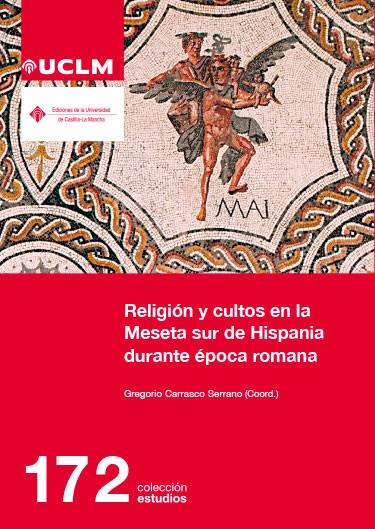 RELIGIÓN Y CULTOS EN LA MESETA SUR DE HISPANIA DURANTE ÉPOCA ROMANA | 9788490444467 | CARRASCO SERRANO, GREGORIO