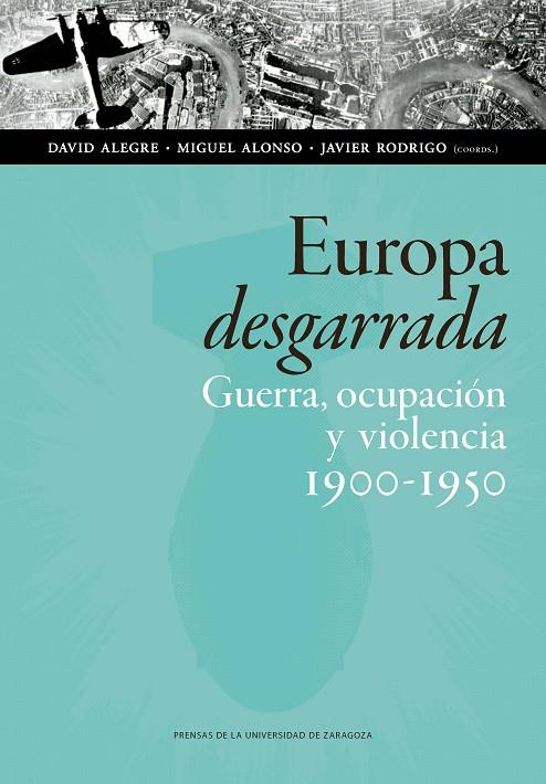 EUROPA DESGARRADA. GUERRA, OCUPACIÓN Y VIOLENCIA 1900-1950 | 9788417358532 | ALEGRE, DAVID