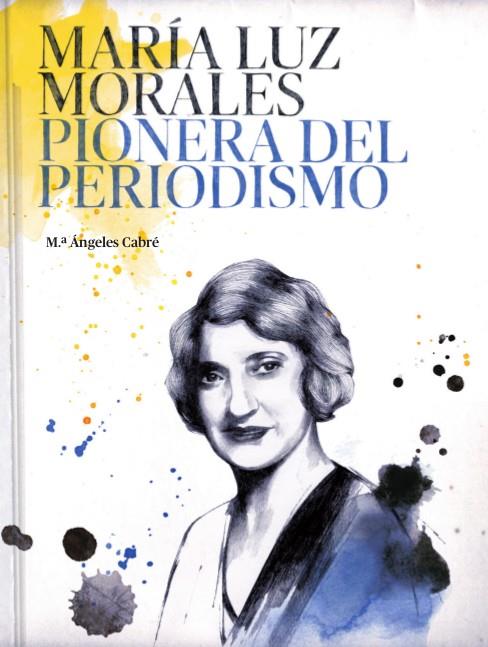 MARÍA LUZ MORALES PIONERA DEL PERIODISMO | 9788416372409 | CABRÉ, MARIA ANGELES