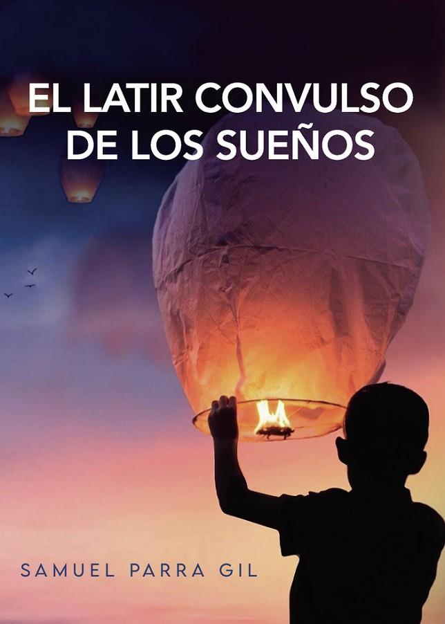 LATIR CONVULSO DE LOS SUEÑOS, EL | 9788419309068 | PARRA GIL, SAMUEL