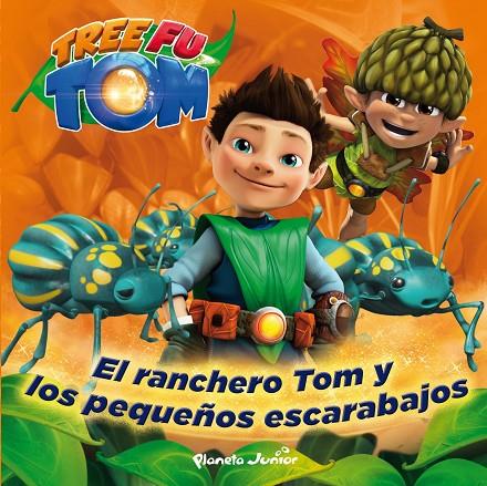 TREE FU TOM. EL RANCHERO TOM Y LOS PEQUEÑOS ESCARABAJOS | 9788408132967 | TREE FU TOM