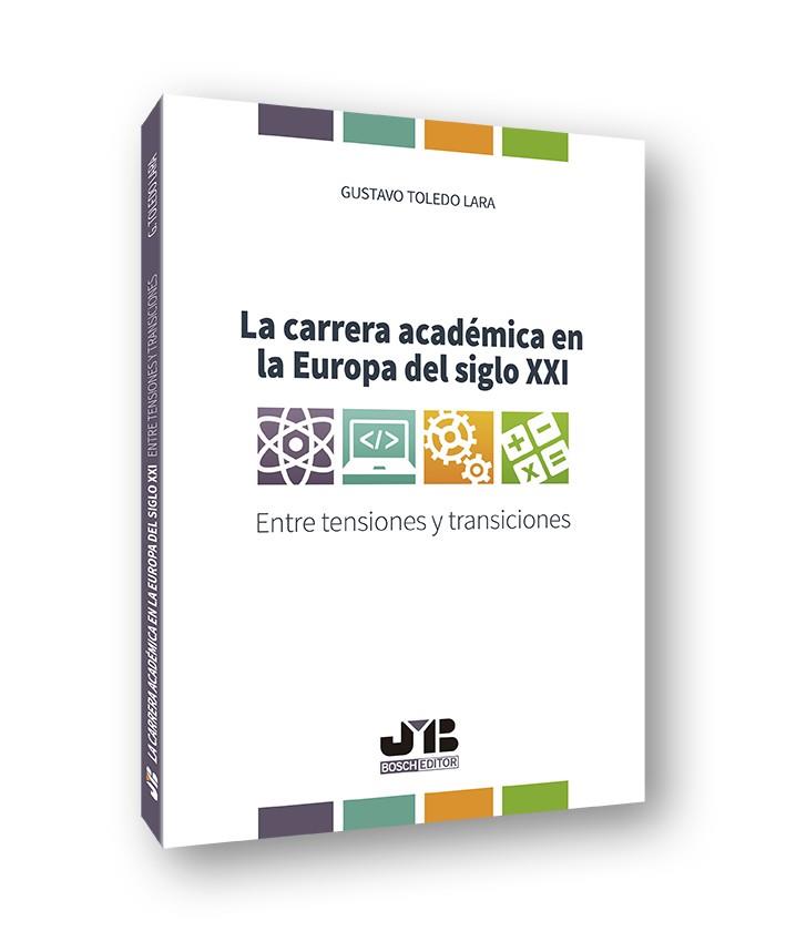 CARRERA ACADEMICA EN LA EUROPA DEL SIGLO XXI, LA | 9788412001990 | TOLEDO LARA, GUSTAVO