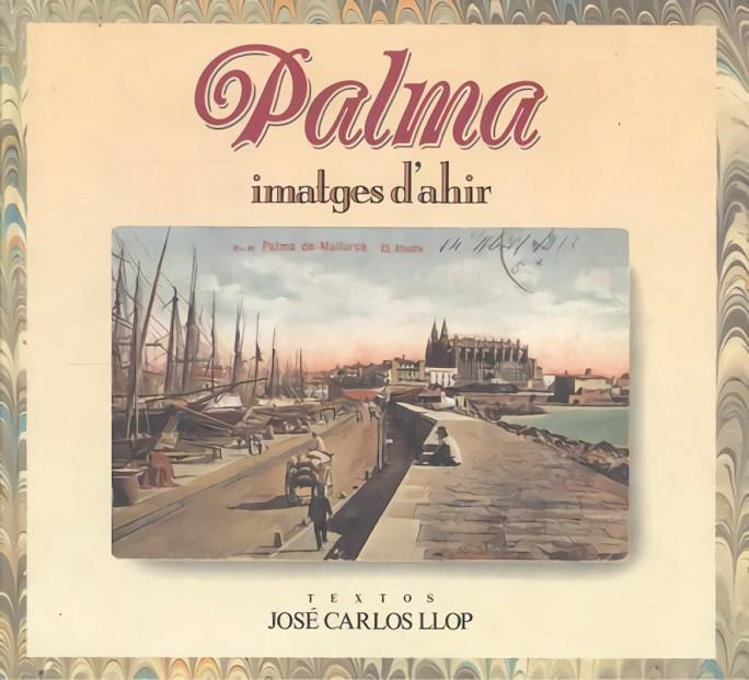 PALMA, IMATGES D'AHIR | 9788486366841 | LLOP CARRATALÁ, JOSÉ CARLOS