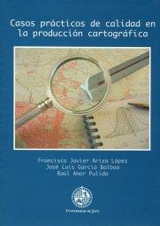 CASOS PRÁCTICOS DE CALIDAD EN LA PRODUCCIÓN CARTOGRÁFICA | 9788484392392 | ARIZA LÓPEZ, FRANCISCO JAVIER / GARCÍA BALBOA, JOSÉ LUIS / AMOR PULIDO, RAÚL