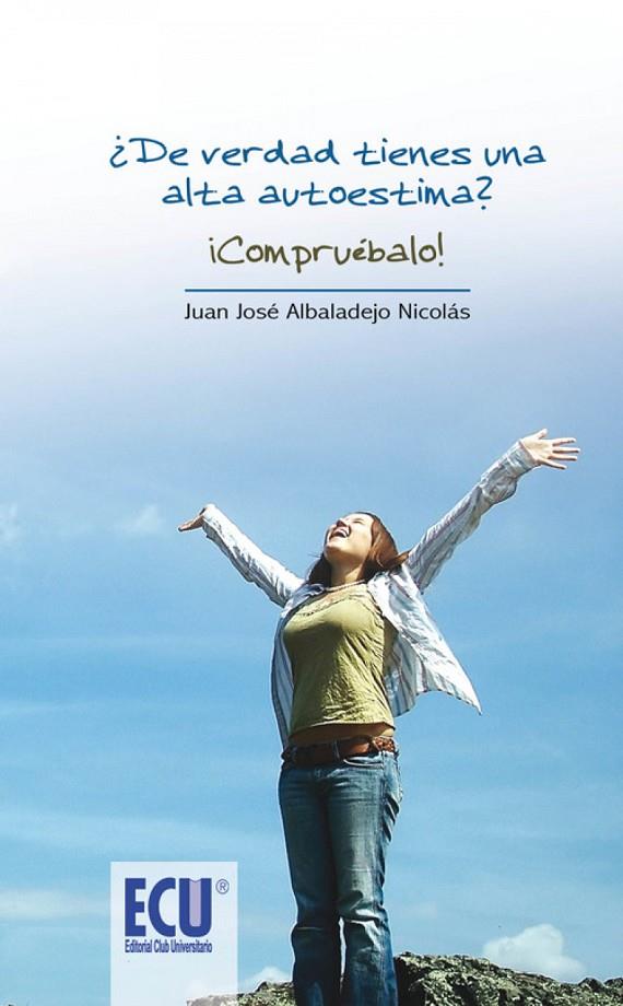 ¿DE VERDAD TIENES UNA ALTA AUTOESTIMA? COMPRUÉBALO | 9788499484587 | ALBALADEJO NICOLÁS, JUAN JOSÉ