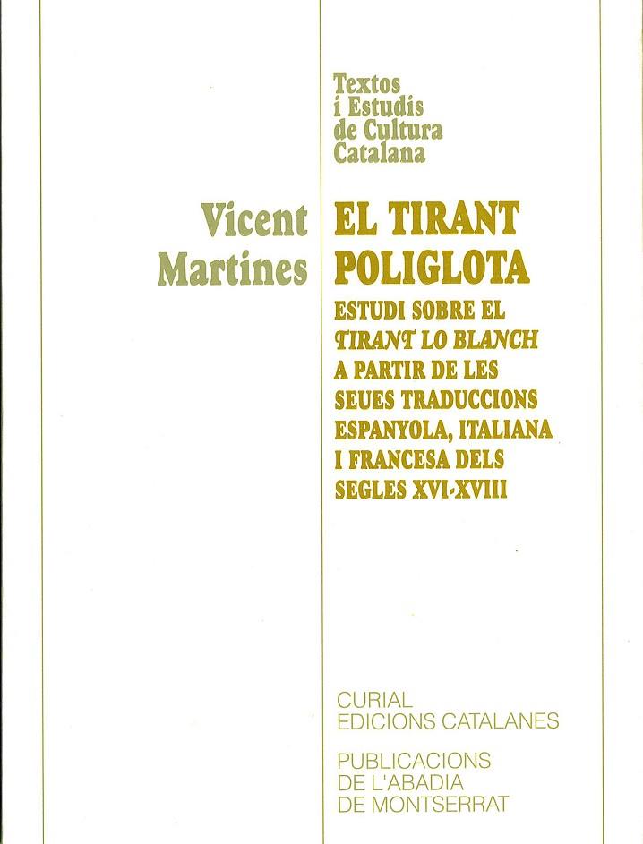 TIRANT POLIGLOTA, EL. ESTUDI SOBRE EL TIRANT LO BLANCH A PARTIR DE LES SEUES TRADUCCIONS ESPANYOLA, ITALIANA I FRANCESA DELS SEGLES XVI-XVIII | 9788478268634 | MARTINES, VICENT