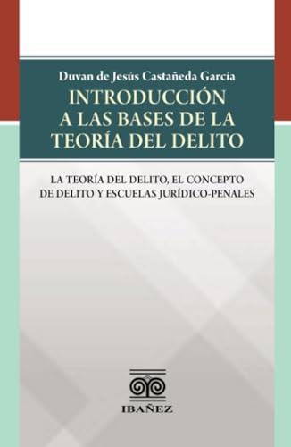 INTRODUCCIÓN A LA BASE DE LA TEORÍA DEL DELITO | 9789587913811 | CASTAÑEDA GARCÍA, DUVAN DE JESÚS