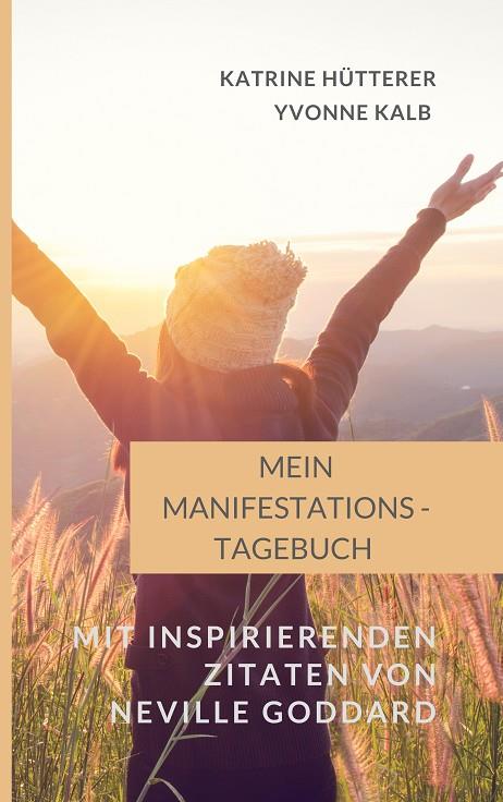 MEIN MANIFESTATIONS-TAGEBUCH | 9783750432611 | HUTTERER, KATRINE / KALB, YVONNE