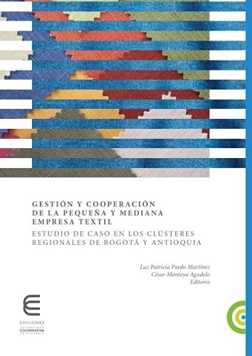 GESTIÓN Y COOPERACIÓN DE LA PEQUEÑA Y MEDIANA EMPRESA TEXTIL | 9789587601541 | MONTOYA AGUDELO, CÉSAR ALVEIRO