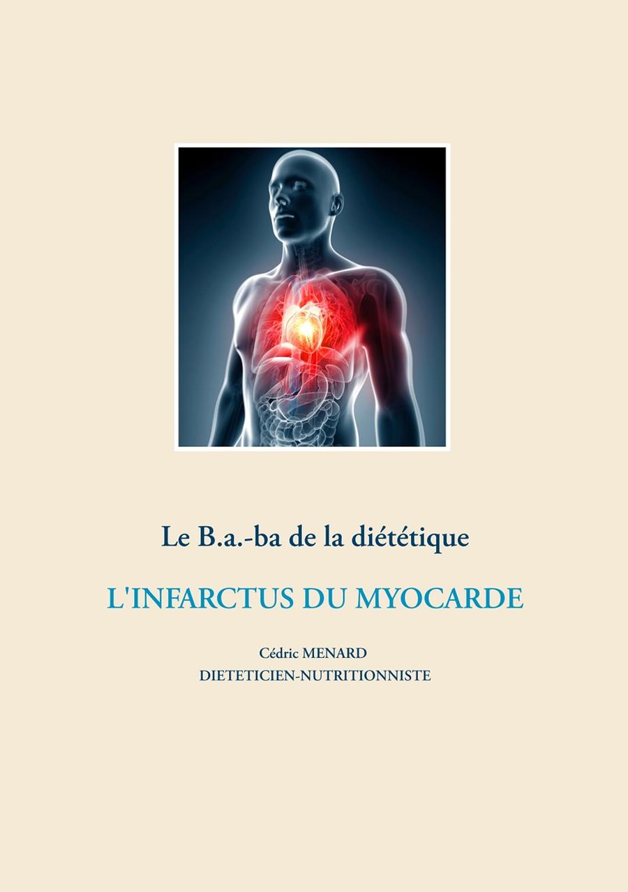 LE B.A.-BA DE LA DIÉTÉTIQUE APRÈS UN INFARCTUS DU MYOCARDE | 9782322203789 | MENARD, CEDRIC