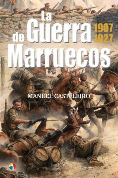 GUERRA DE MARRUECOS 1907-1927, LA | 9788497392174 | CASTELEIRO, MANUEL