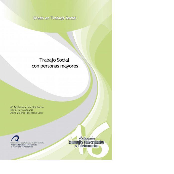 TRABAJO SOCIAL CON PERSONAS MAYORES | 9788490422106 | GONZÁLEZ BUENO, Mª AUXILIADORA / PARRA ABAÚNZA, NOEMI / ROBLEDANO CELIS, MARÍA DOLORES
