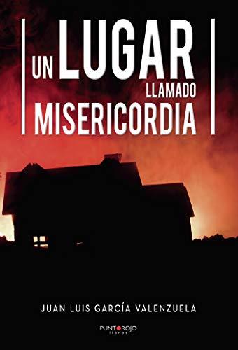 LUGAR LLAMADO MISERICORDIA, UN | 9788417768430 | GARCÍA VALENZUELA, JUAN LUIS