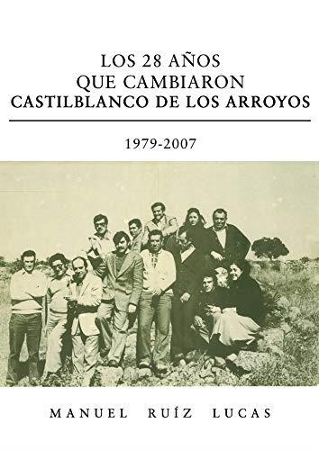 28 AÑOS QUE CAMBIARON CASTILBLANCO DE LOS ARROYOS 1979 - 2007, LOS | 9788418109812 | RUÍZ LUCAS, MANUEL