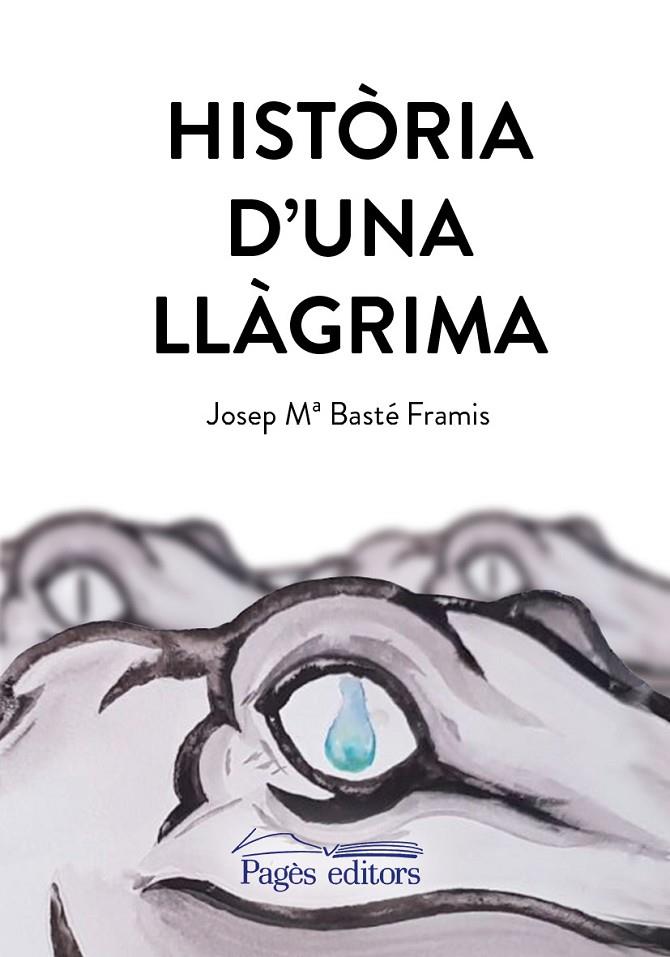 HISTÒRIA D'UNA LLÀGRIMA | 9788413030470 | BASTÉ FRAMIS, JOSEP Mª