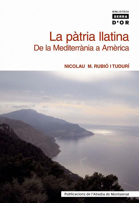 PÀTRIA LLATINA, LA. DE LA MEDITERÀNIA A  AMÈRICA | 9788484157922 | RUBIÓ I TUDURÍ, NICOLAU M.