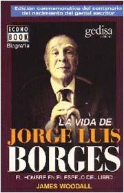 VIDA DE JORGE LUIS BORGES. EL HOMBRE EN EL ESPEJO DEL LIBRO, LA | 9788474326543 | WOODALL, JAMES