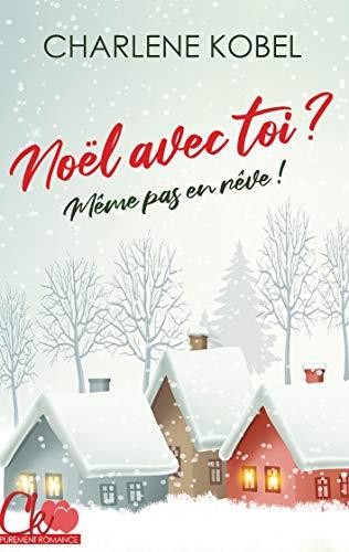 NOËL AVEC TOI ? MÊME PAS EN RÊVE ! | 9782322188550 | KOBEL, CHARLENE