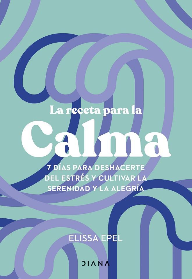 RECETA PARA LA CALMA, LA | 9788411191005 | EPEL, ELISSA