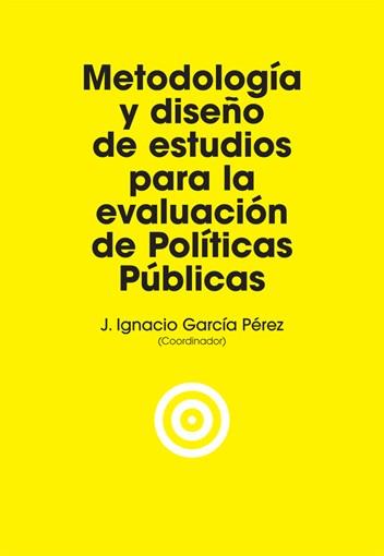 METODOLOGÍA Y DISEÑO DE ESTUDIOS PARA LA EVALUACIÓN DE POLÍTICAS PÚBLICAS | 9788495348456 | GARCÍA PÉREZ, JOSÉ IGNACIO