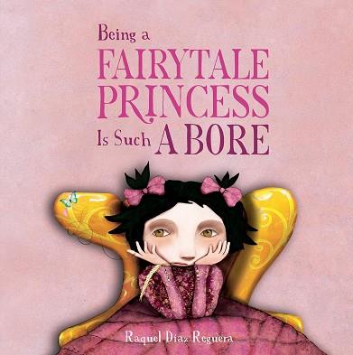 BEING A FAIRYTALE PRINCESS IS SUCH A BORE | 9791388132933 | DÍAZ REGUERA, RAQUEL