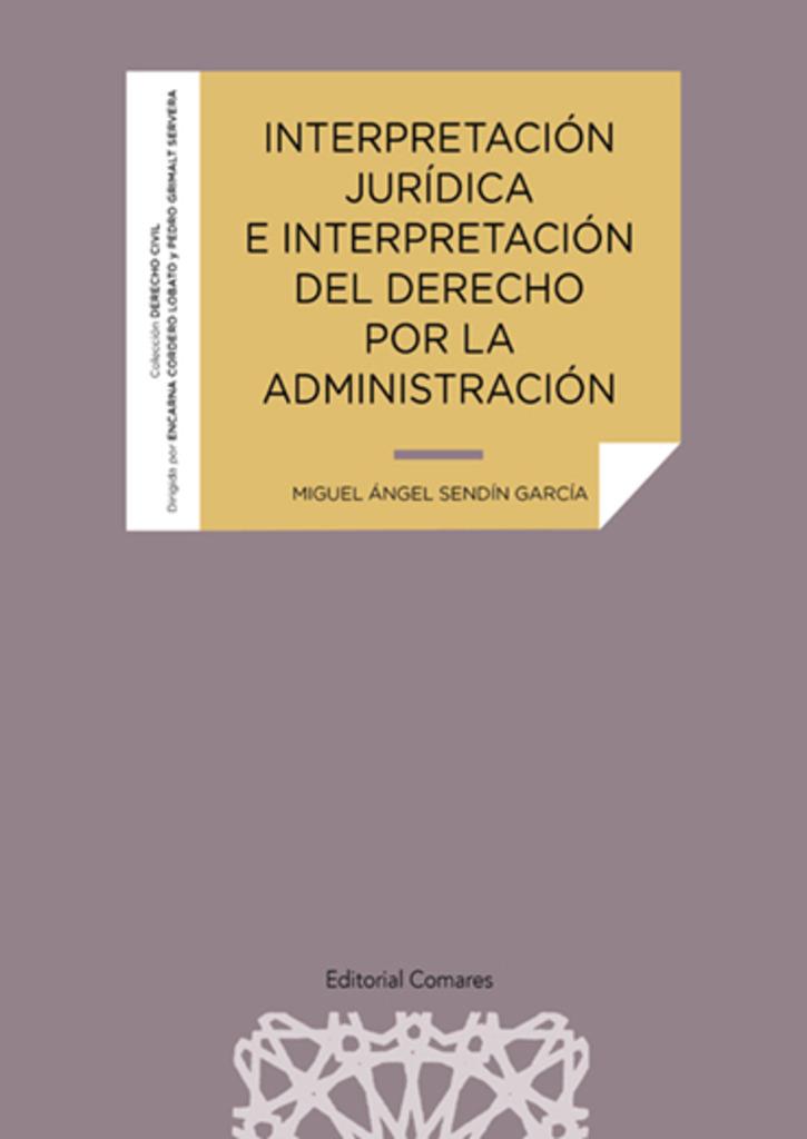 INTERPRETACIÓN JURÍDICA E INTERPRETACIÓN DEL DERECHO POR LA ADMINISTRACIÓN | 9788413696324 | SENDÍN GARCÍA, MIGUEL ÁNGEL