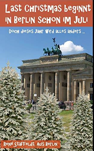 LAST CHRISTMAS BEGINNT IN BERLIN SCHON IM JULI | 9783752899160 | STAFFELDT, RENE
