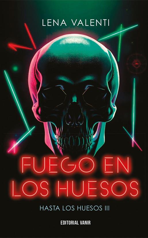 HASTA LOS HUESOS 03. FUEGO EN LOS HUESOS | 9791387544003 | VALENTI, LENA