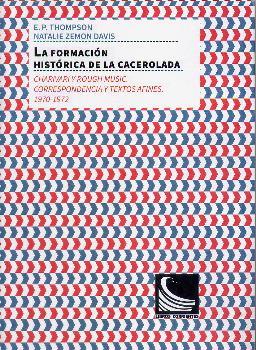 FORMACIÓN HISTÓRICA DE LA CACEROLADA, LA : CHARIVARI Y ROUGH MUSIC. | 9788494843433 | DAVIS, NATALIE ZEMON / THOMPSON, EDWARD PALMER