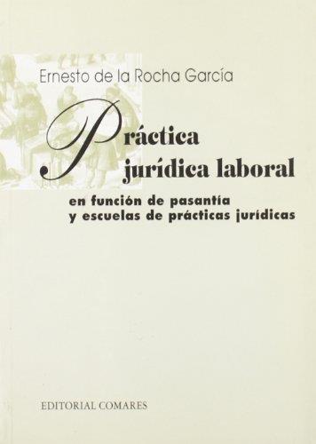 PRACTICA JURIDICA LABORAL EN FUNCION DE PASANTIA Y ESCUELAS DE PRÁCTICA JURÍDICA | 9788481513271 | DE LA ROCHA GARCIA, ERNESTO