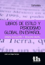 LIBROS DE ESTILO Y PERIODISMO GLOBAL EN ESPAÑOL | 9788493931667 | ROJAS TORRIJOS, JOSÉ LUIS