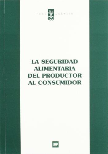 SEGURIDAD ALIMENTARIA DEL PRODUCTOR AL CONSUMIDOR, LA | 9788484761723 | FUNDACION FORO AGRARIO