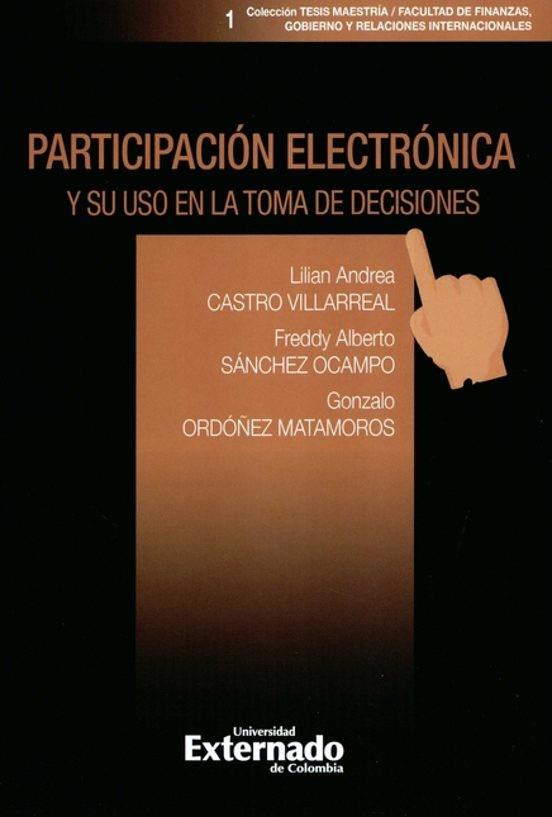 PARTICIPACIÓN ELECTRÓNICA Y SU USO EN LA TOMA DE DECISIONES | 9789587904949 | ORDOÑEZ MATAMOROS, GONZALO