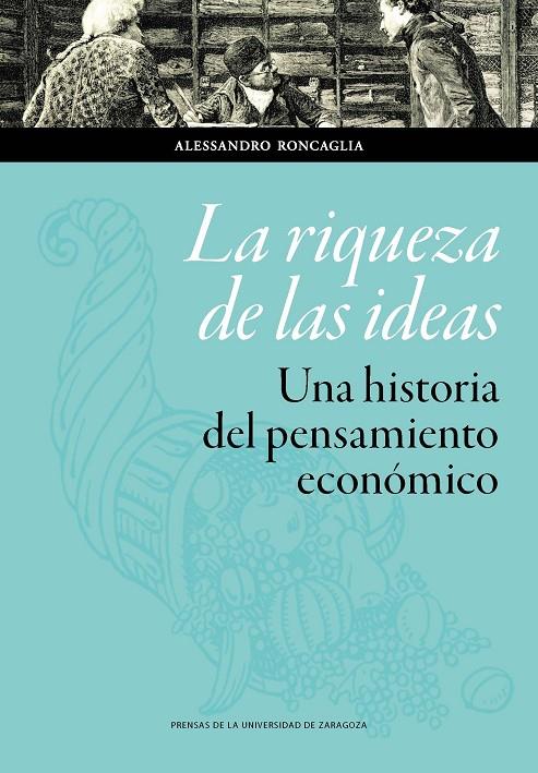 RIQUEZA DE LAS IDEAS, LA. UNA HISTORIA DEL PENSAMIENTO ECONÓMICO | 9788417358778 | RONCAGLIA, ALESSANDRO