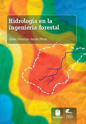 HIDROLOGÍA EN LA INGENIERÍA FORESTAL | 9789587871227 | GARCÍA OLMES, CARLOS FRANCISCO