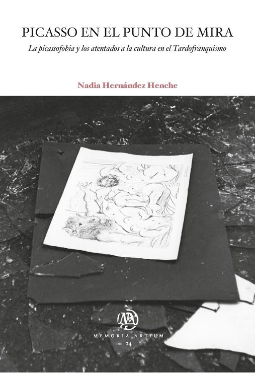 PICASSO EN EL PUNTO DE MIRA. LA PICASSOFOBIA Y LOS ATENTADOS A LA CULTURA EN EL TARDOFRANQUISMO | 9788491681588 | HERNÁNDEZ HENCHE, NADIA