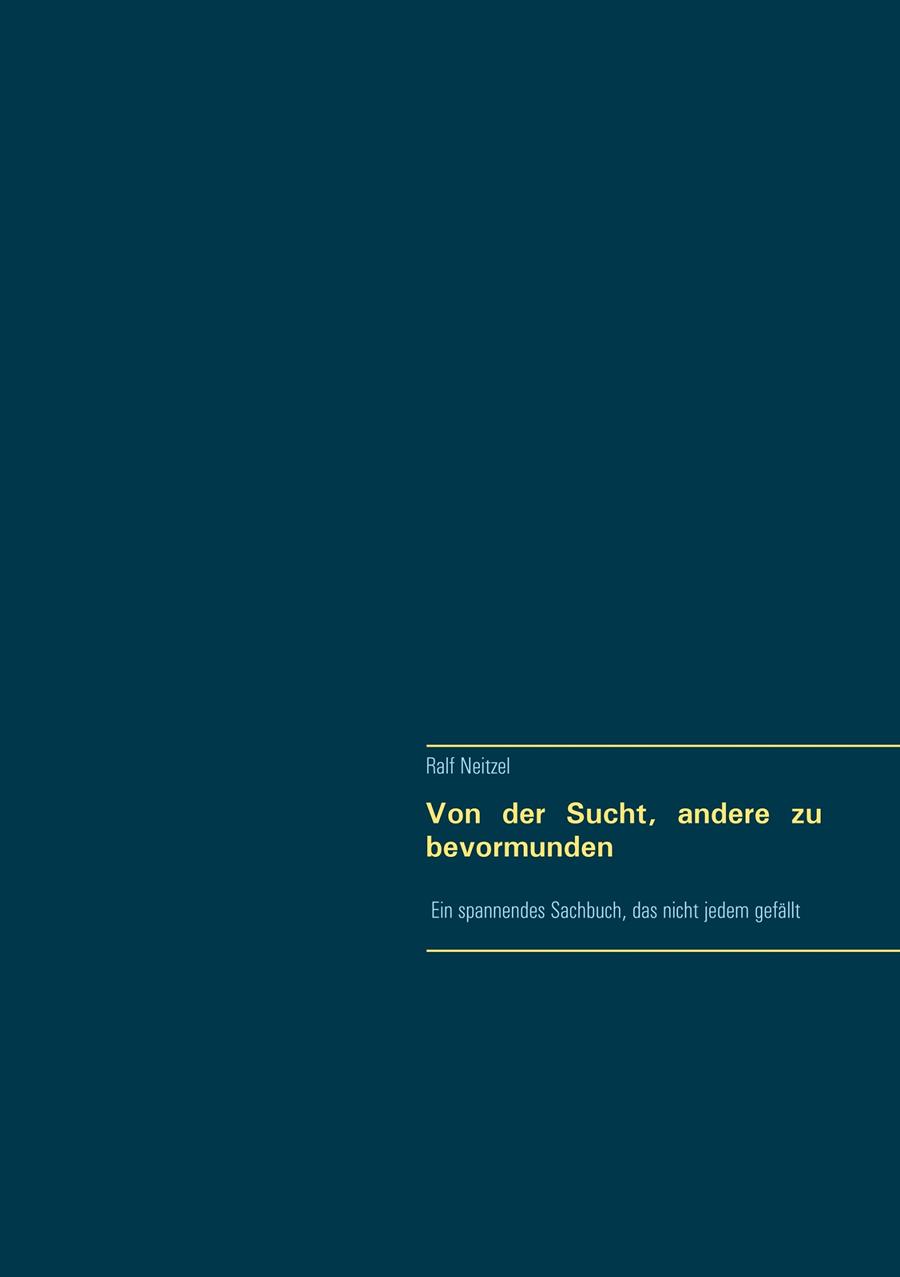 VON DER SUCHT, ANDERE ZU BEVORMUNDEN | 9783751904179 | NEITZEL, RALF