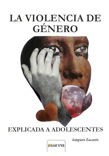 VIOLENCIA DE GÉNERO EXPLICADA A ADOLESCENTES, LA | 9788412792652 | ZACARÉS PAMBLANCO, AMPARO