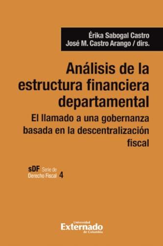 ANÁLISIS DE LA ESTRUCTURA FINANCIERA DEPARTAMENTAL | 9789585060395 | SABOGAL CASTRO, ÉRIKA