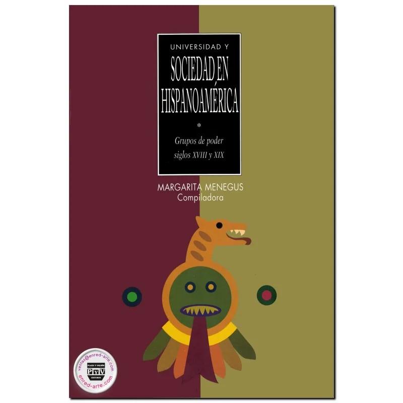 UNIVERSIDAD Y SOCIEDAD EN HISPANOAMÉRICA, GRUPOS DE PODER SIGLOS XVIII Y XIX | 9789688569535 | MENEGUS BORNEMANN, MARGARITA