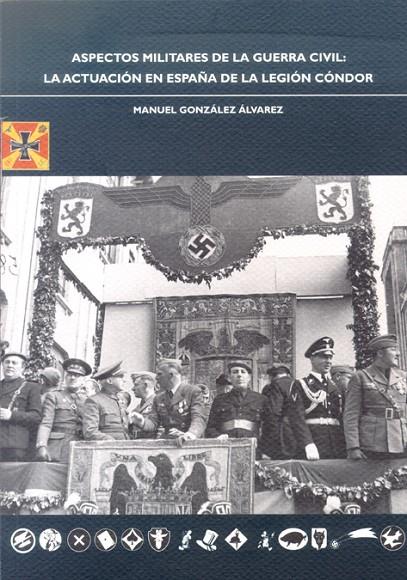 ASPECTOS MILITARES DE LA GUERRA CIVIL: LA ACTUALIZACIÓN EN ESPAÑA DE LA LEGIÓN CÓNDOR | 9788497732550 | GONZÁLEZ ÁLVAREZ, MANUEL